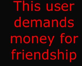Dont Demand money for Friendship